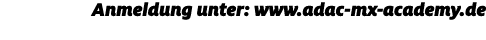 Anmeldung unter: www.adac mx academy.de
