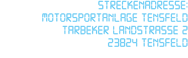 Streckenadresse: Motorsportanlage Tensfeld Tarbeker Landstra e 2 23824 Tensfeld 