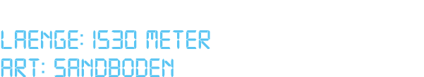  Laenge: 1530 Meter ART: Sandboden