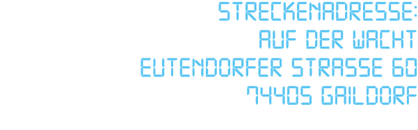 Streckenadresse: Auf der Wacht Eutendorfer Stra e 60 74405 Gaildorf