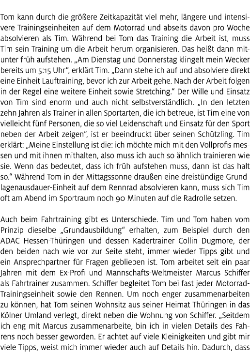  Tom kann durch die gr ere Zeitkapazit t viel mehr, l ngere und intensivere Trainingseinheiten auf dem Motorrad und ...