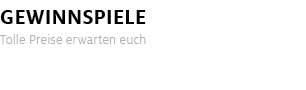Gewinnspiele Tolle Preise erwarten euch