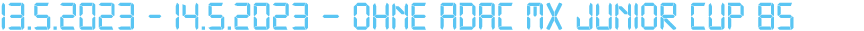 13.5.2023 14.5.2023 – Ohne ADAC MX Junior Cup 85