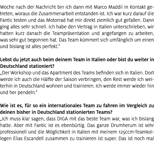 Woche nach der Nachricht bin ich dann mit Marco Maddii in Kontakt getreten, woraus die Zusammenarbeit entstanden ist....