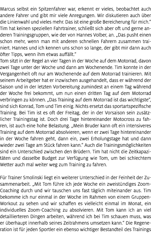 Marcus selbst ein Spitzenfahrer war, erkennt er vieles, beobachtet auch andere Fahrer und gibt mir viele Anregungen. ...