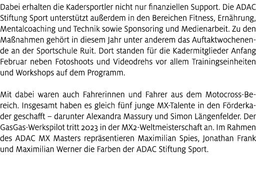 Dabei erhalten die Kadersportler nicht nur finanziellen Support. Die ADAC Stiftung Sport unterst tzt au erdem in den ...