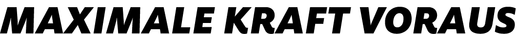 maximale Kraft voraus