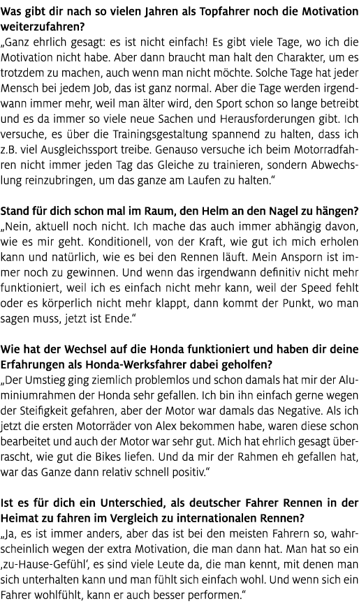 Was gibt dir nach so vielen Jahren als Topfahrer noch die Motivation weiterzufahren? „Ganz ehrlich gesagt: es ist nic...