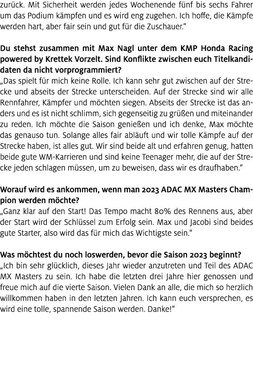 zur ck. Mit Sicherheit werden jedes Wochenende f nf bis sechs Fahrer um das Podium k mpfen und es wird eng zugehen. I...