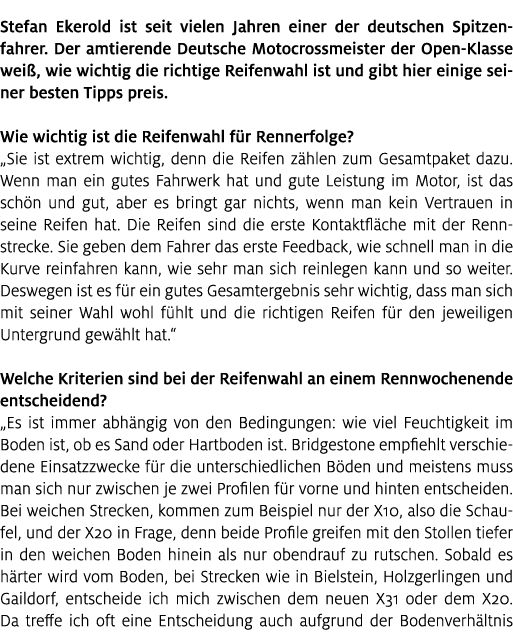 Stefan Ekerold ist seit vielen Jahren einer der deutschen Spitzenfahrer. Der amtierende Deutsche Motocrossmeister der...