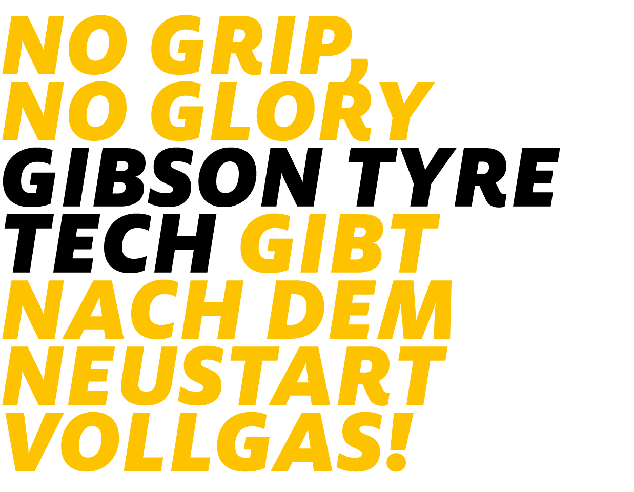 No Grip, No Glory Gibson Tyre Tech gibt nach dem Neustart Vollgas!