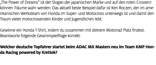 „The Power of Dreams“ ist der Slogan der japanischen Marke und auf den roten Crossern k nnen Tr ume wahr werden. Das ...