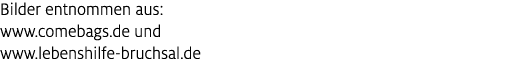 Bilder entnommen aus: www.comebags.de und www.lebenshilfe bruchsal.de