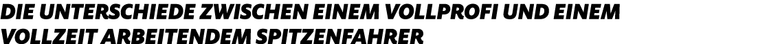 Die Unterschiede zwischen einem Vollprofi und einem Vollzeit arbeitendem Spitzenfahrer
