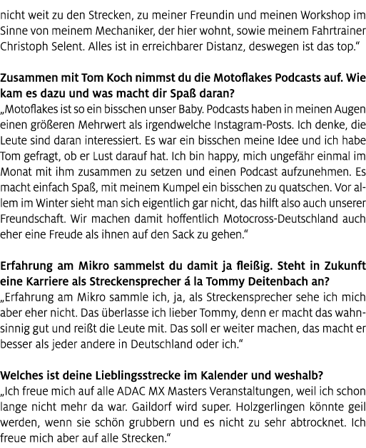 nicht weit zu den Strecken, zu meiner Freundin und meinen Workshop im Sinne von meinem Mechaniker, der hier wohnt, so...