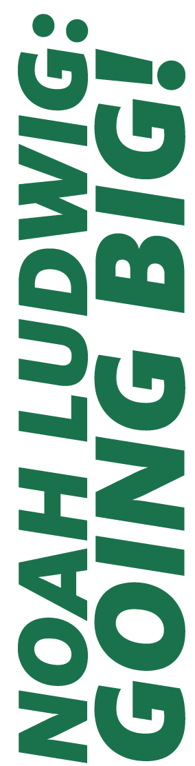 Noah Ludwig: going big!