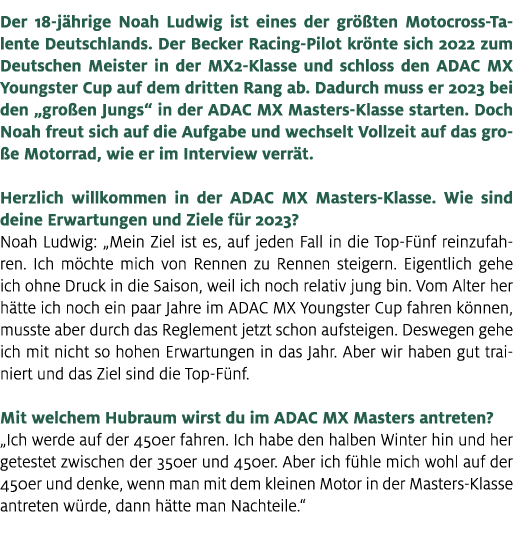 Der 18 j hrige Noah Ludwig ist eines der gr ten Motocross Talente Deutschlands. Der Becker Racing Pilot kr nte sich ...