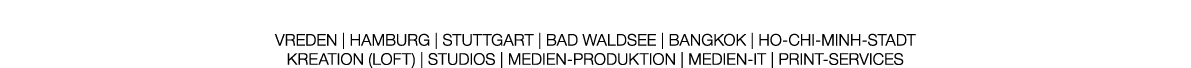 Vreden | Hamburg | Stuttgart | Bad Waldsee | Bangkok | Ho Chi Minh Stadt Kreation (Loft) | Studios | Medien Produktio...