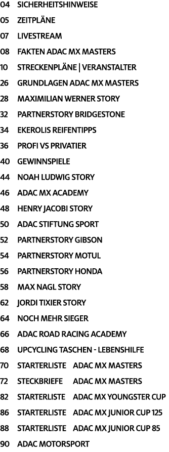 04 Sicherheitshinweise 05 Zeitpl ne 07 Livestream 08 Fakten ADAC MX Masters 10 Streckenpl ne | Veranstalter 26 GrunDl...